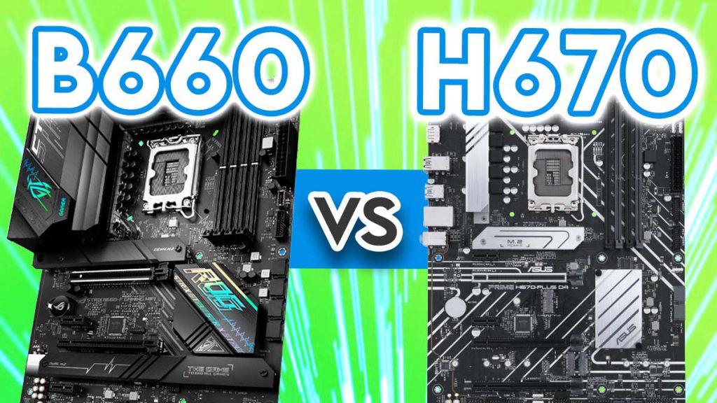 B660 vs H670 Motherboards What are the key differences? GeekaWhat