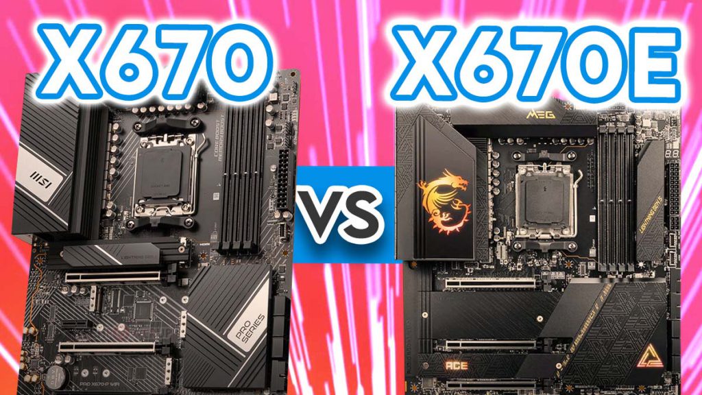 AMD X670E VS X670 Motherboards – Key Differences & What To Expect ...